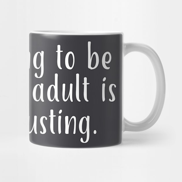 Pretending To Be A Mature Adult Is So Exhausting by PeppermintClover